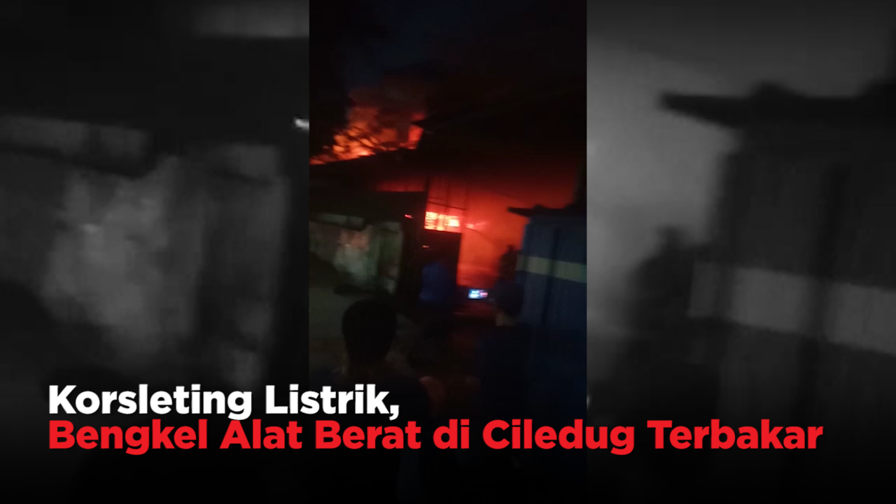 Korsleting Listrik, Bengkel Alat Berat di Ciledug Terbakar