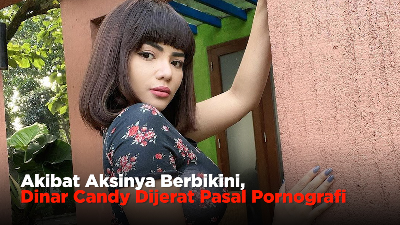 Akibat Aksinya Berbikini, Dinar Candy Dijerat Pasal Pornografi